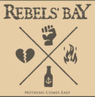 Rebels’Bay NOTHING COMES EASY